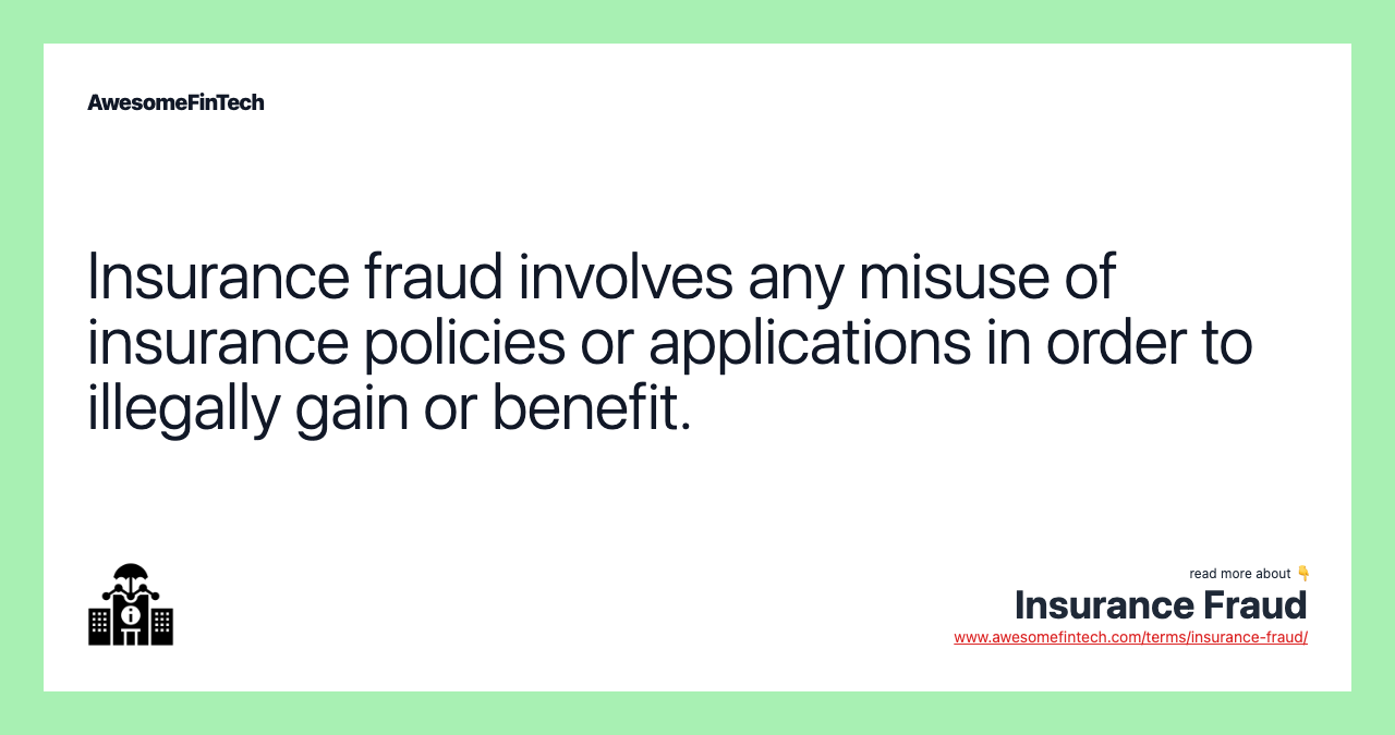 Insurance fraud involves any misuse of insurance policies or applications in order to illegally gain or benefit.