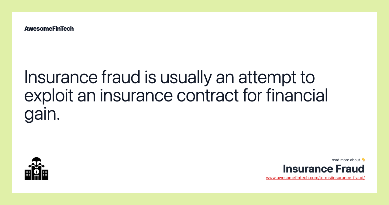 Insurance fraud is usually an attempt to exploit an insurance contract for financial gain.