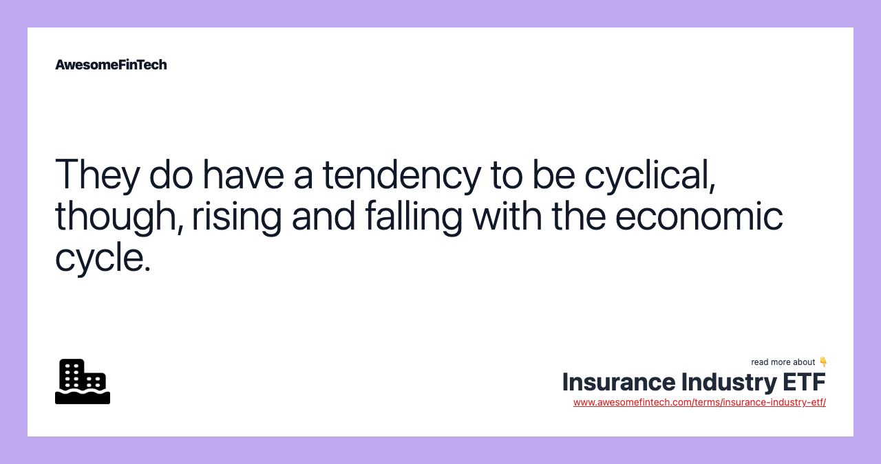 They do have a tendency to be cyclical, though, rising and falling with the economic cycle.