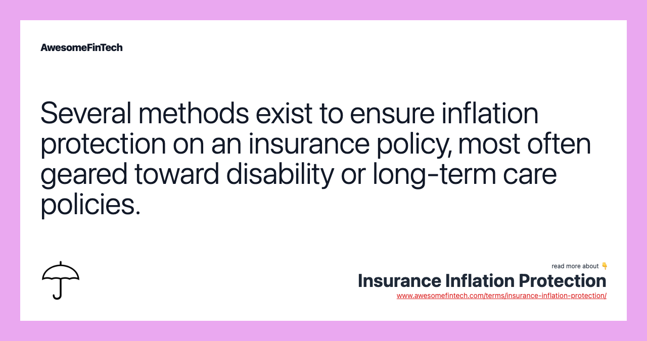 Several methods exist to ensure inflation protection on an insurance policy, most often geared toward disability or long-term care policies.