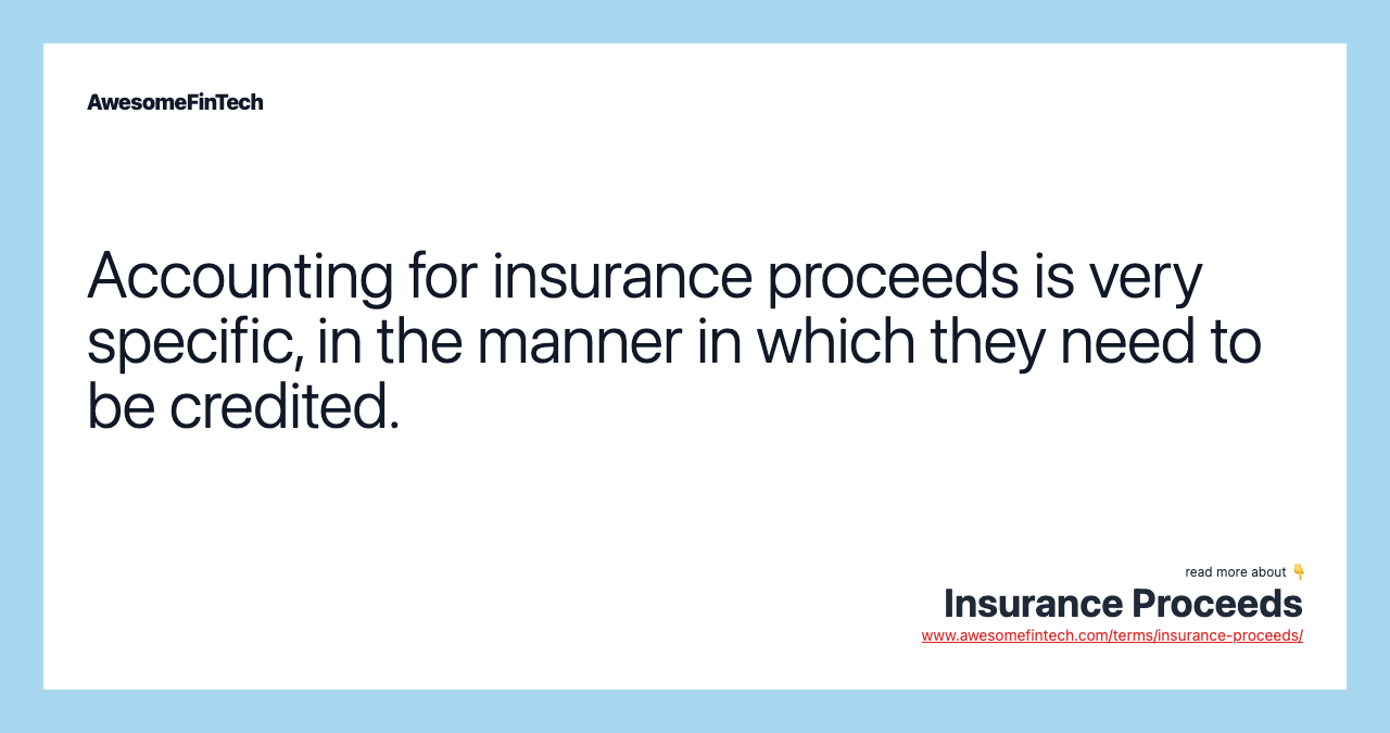 Accounting for insurance proceeds is very specific, in the manner in which they need to be credited.