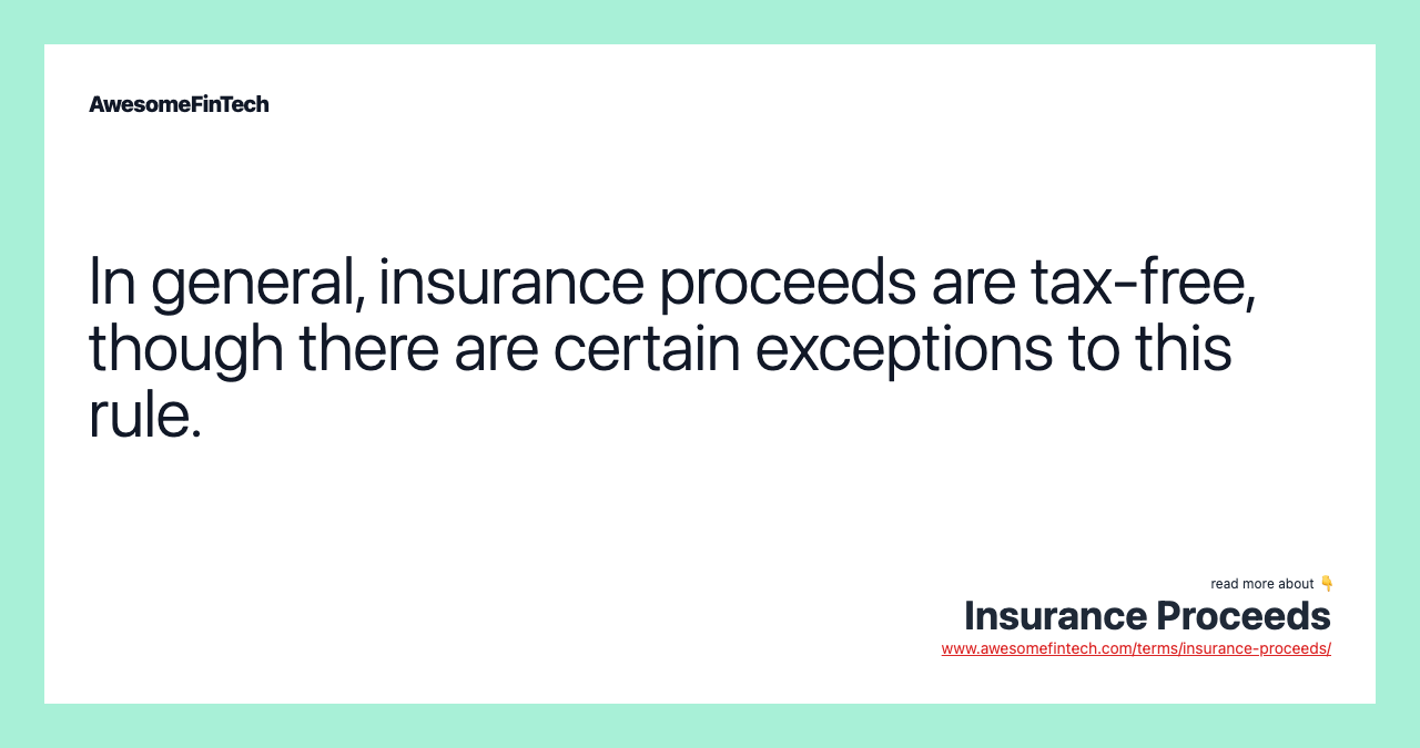 In general, insurance proceeds are tax-free, though there are certain exceptions to this rule.