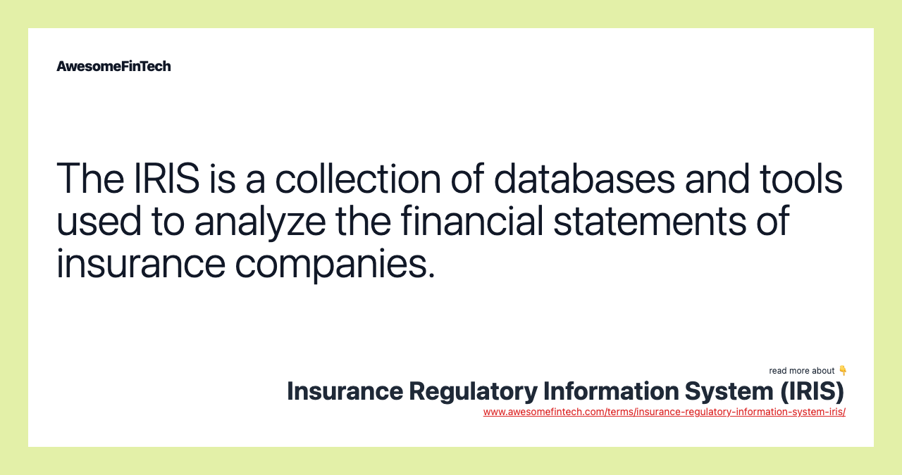 The IRIS is a collection of databases and tools used to analyze the financial statements of insurance companies.