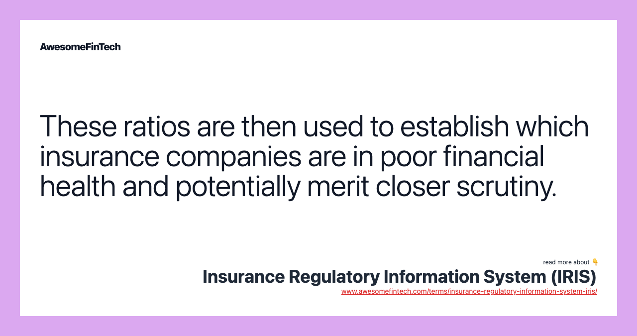 These ratios are then used to establish which insurance companies are in poor financial health and potentially merit closer scrutiny.
