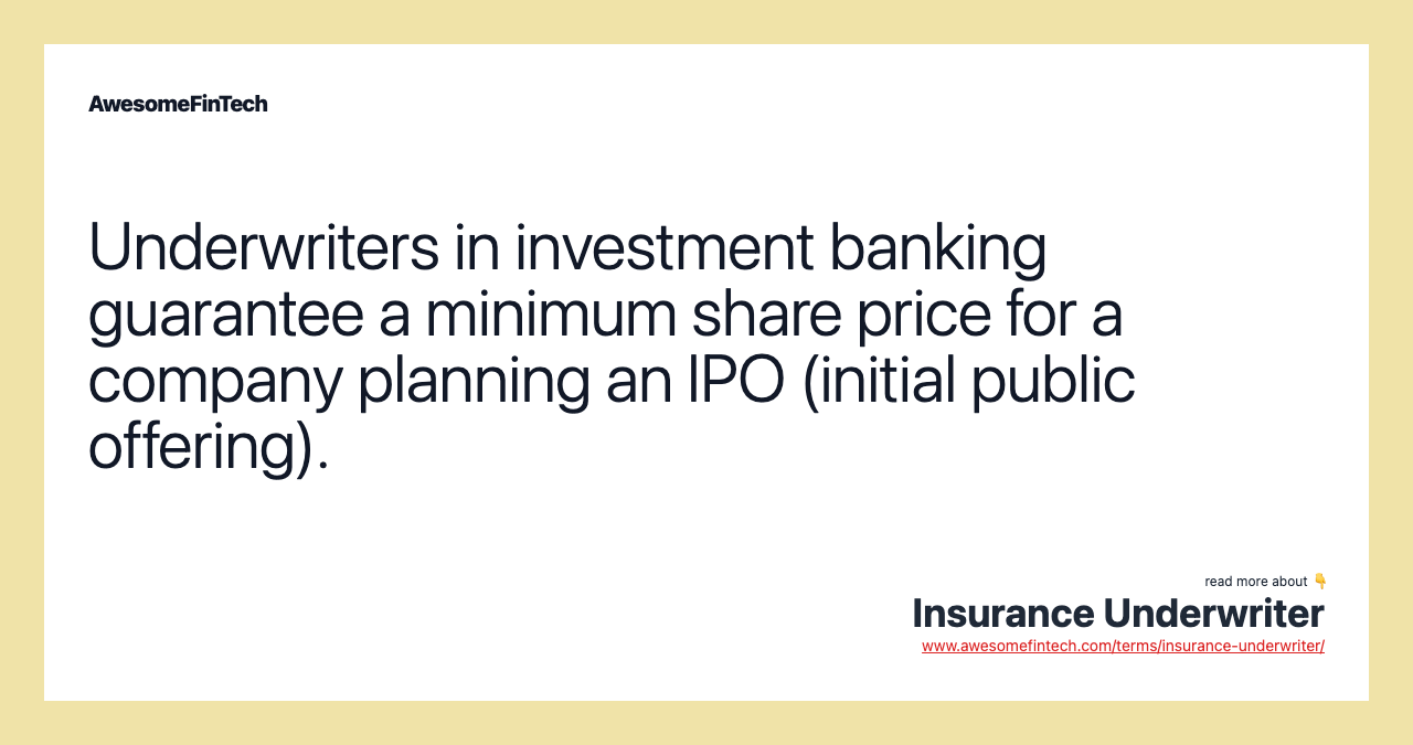 Underwriters in investment banking guarantee a minimum share price for a company planning an IPO (initial public offering).