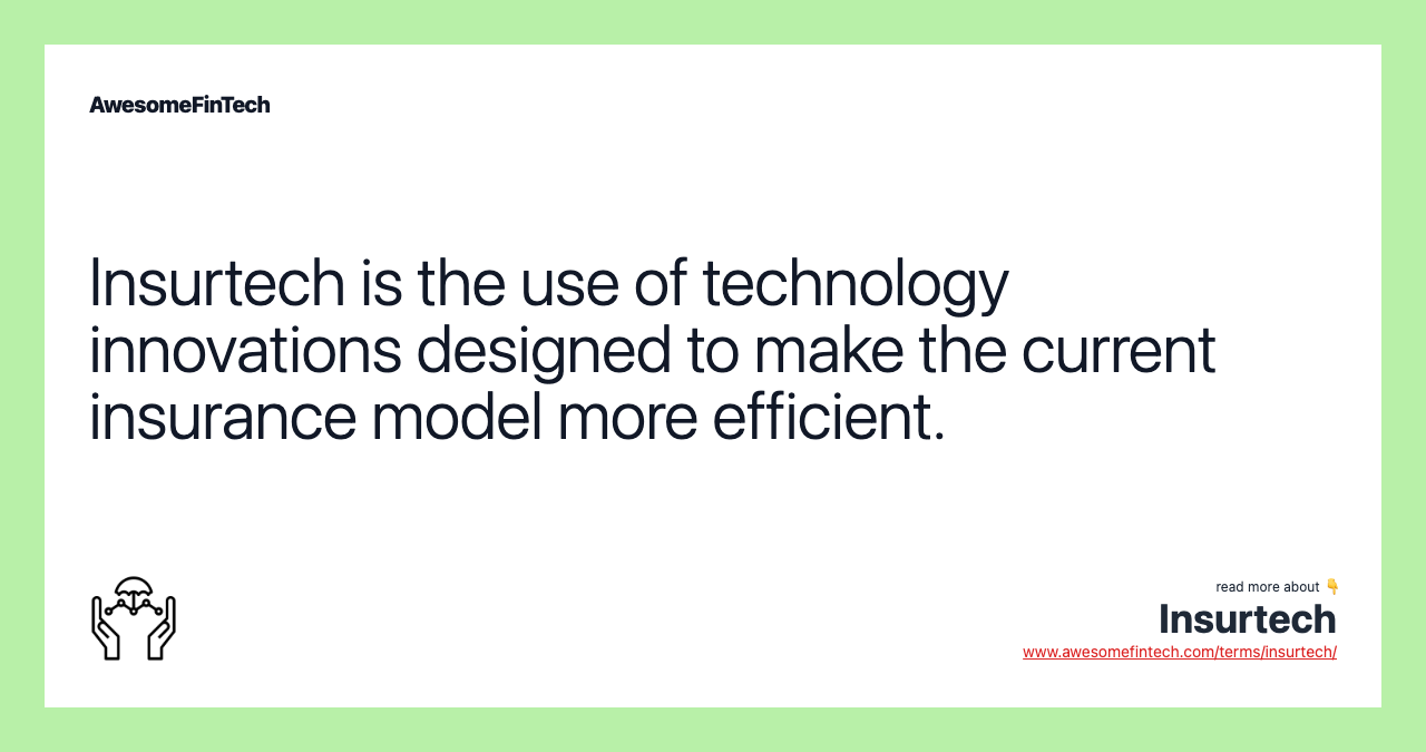 Insurtech is the use of technology innovations designed to make the current insurance model more efficient.