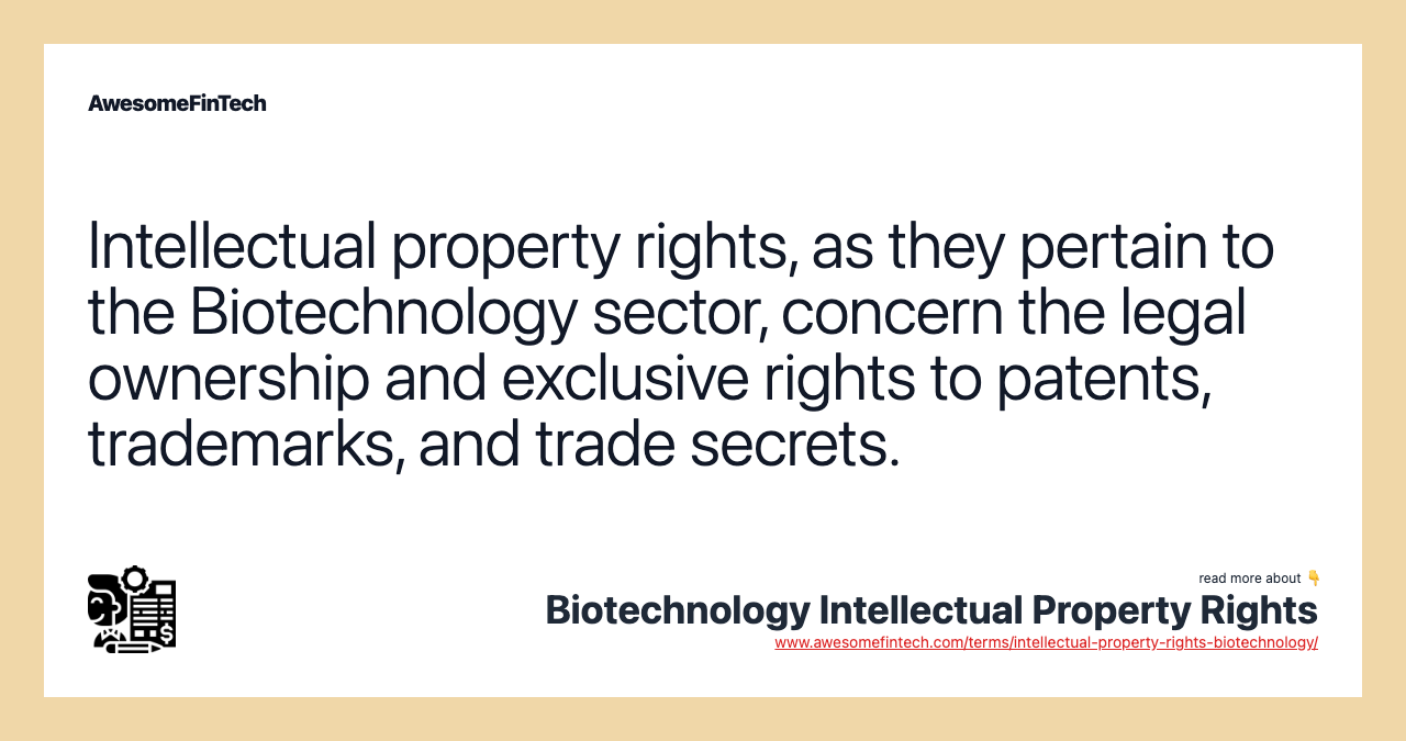 Intellectual property rights, as they pertain to the Biotechnology sector, concern the legal ownership and exclusive rights to patents, trademarks, and trade secrets.