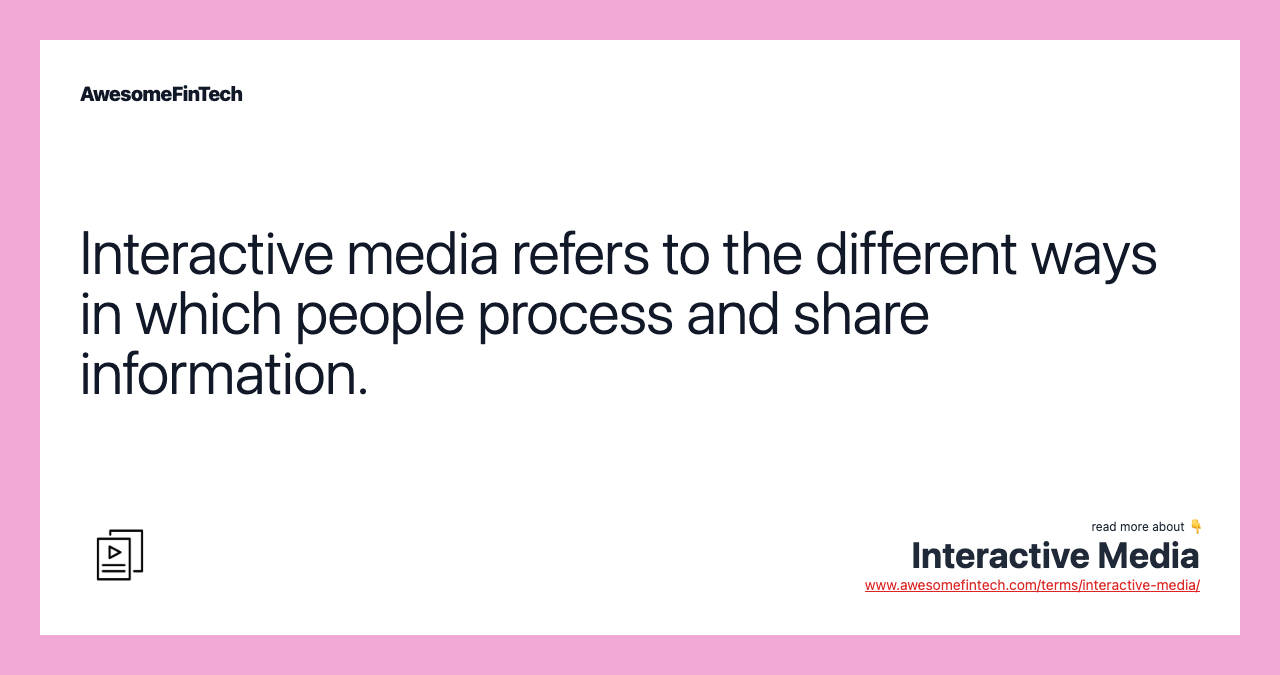 Interactive media refers to the different ways in which people process and share information.