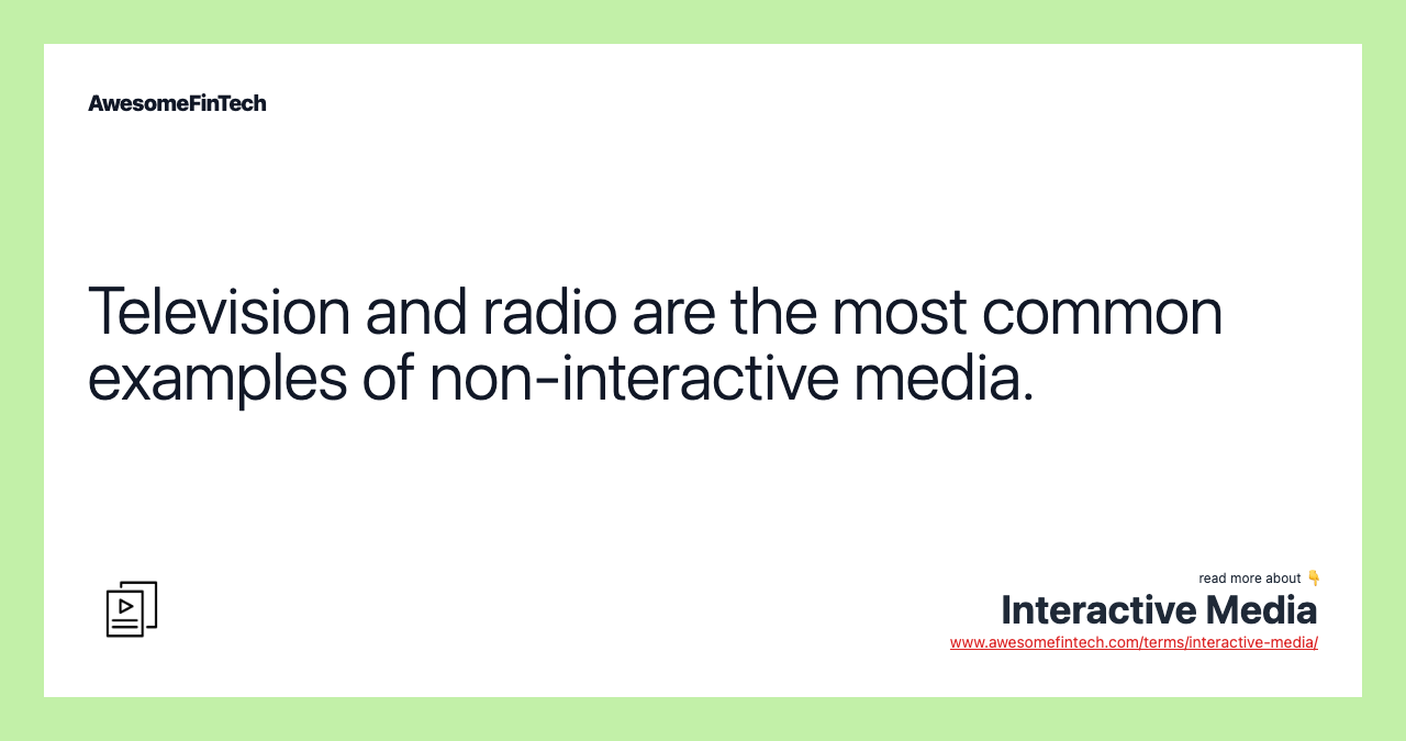 Television and radio are the most common examples of non-interactive media.