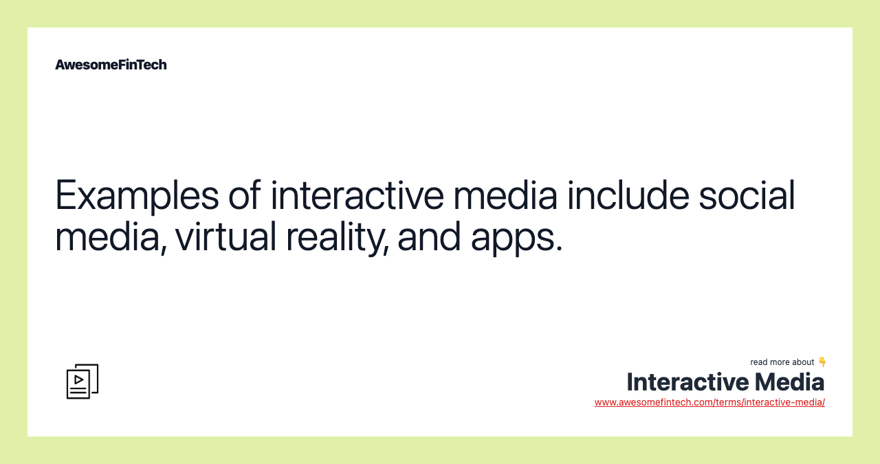 Examples of interactive media include social media, virtual reality, and apps.