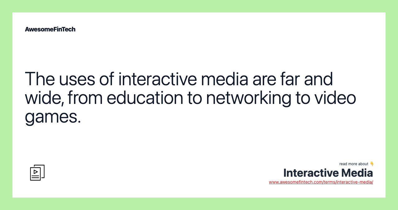 The uses of interactive media are far and wide, from education to networking to video games.