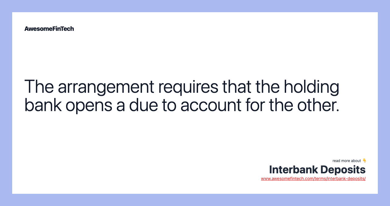The arrangement requires that the holding bank opens a due to account for the other.