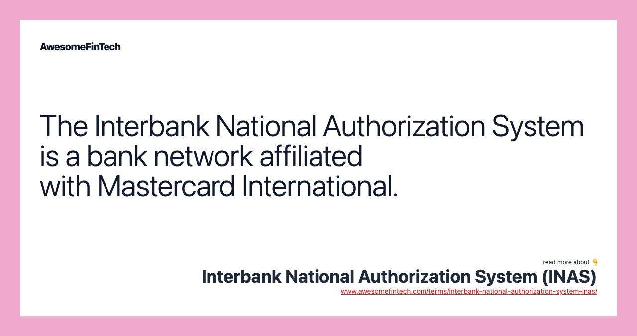 The Interbank National Authorization System is a bank network affiliated with Mastercard International.