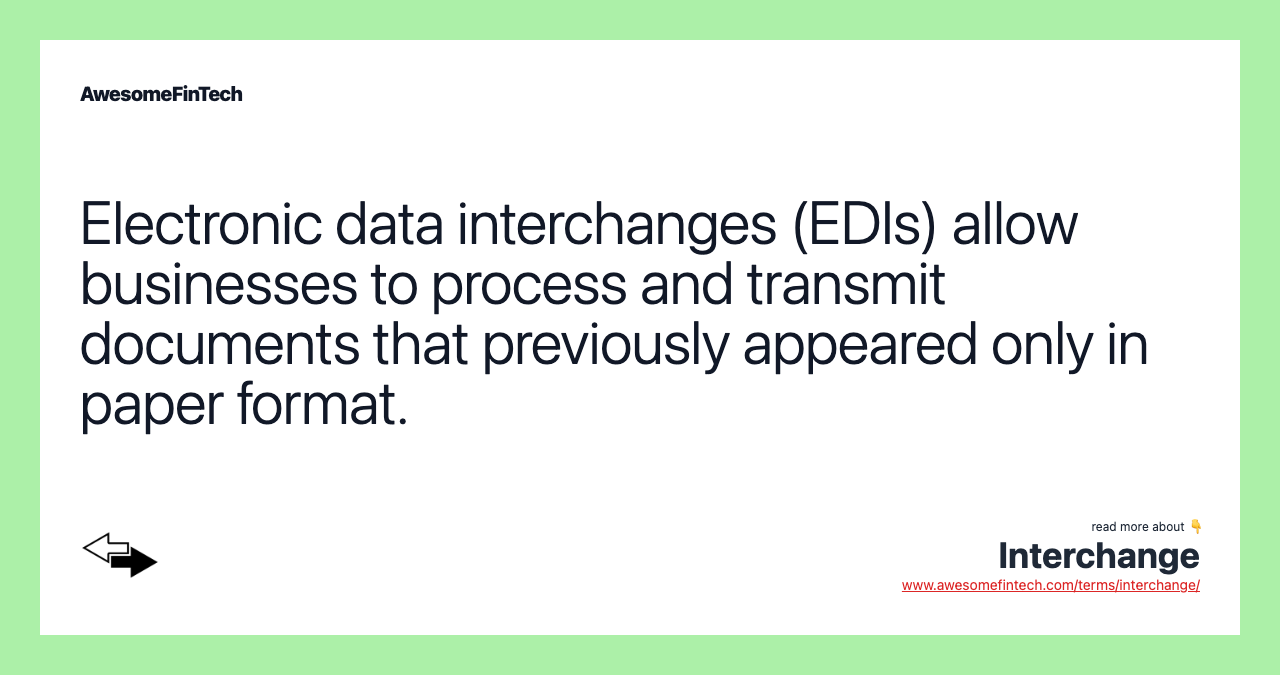 Electronic data interchanges (EDIs) allow businesses to process and transmit documents that previously appeared only in paper format.