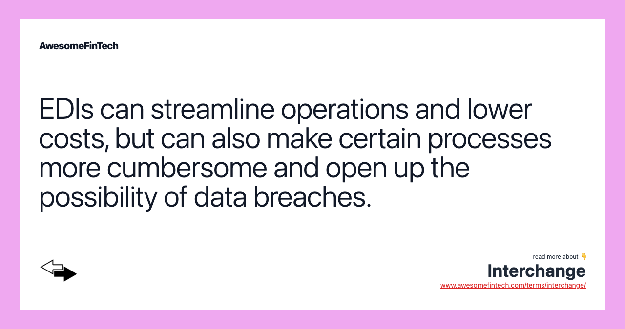 EDIs can streamline operations and lower costs, but can also make certain processes more cumbersome and open up the possibility of data breaches.