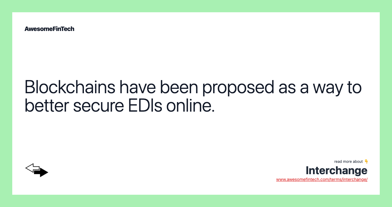 Blockchains have been proposed as a way to better secure EDIs online.