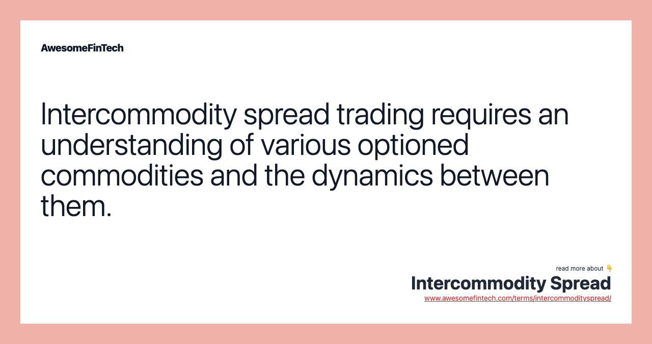 Intercommodity spread trading requires an understanding of various optioned commodities and the dynamics between them.