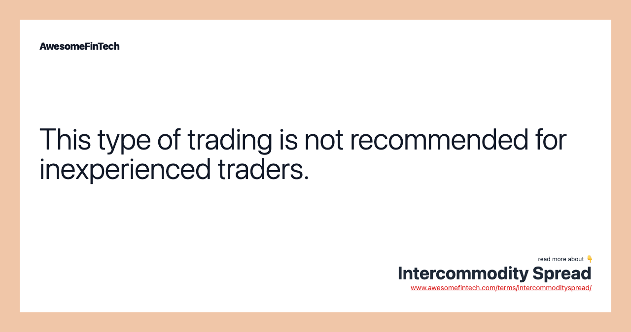 This type of trading is not recommended for inexperienced traders.