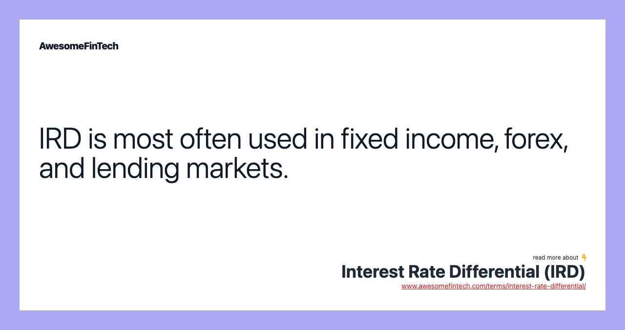 IRD is most often used in fixed income, forex, and lending markets.