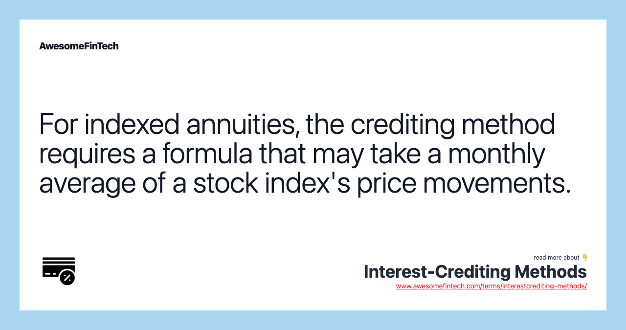For indexed annuities, the crediting method requires a formula that may take a monthly average of a stock index's price movements.