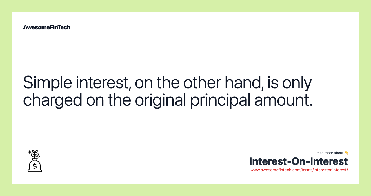 Simple interest, on the other hand, is only charged on the original principal amount.