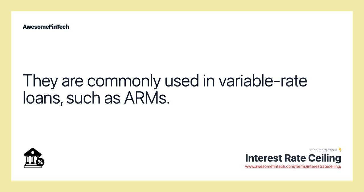 They are commonly used in variable-rate loans, such as ARMs.