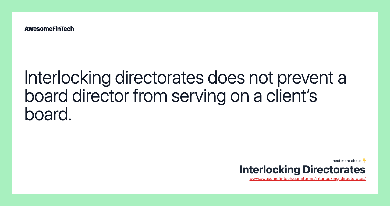 Interlocking directorates does not prevent a board director from serving on a client’s board.