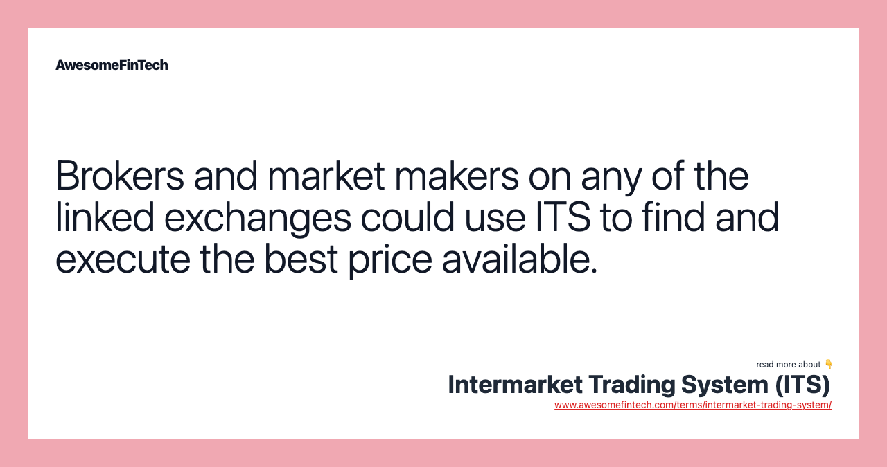 Brokers and market makers on any of the linked exchanges could use ITS to find and execute the best price available.