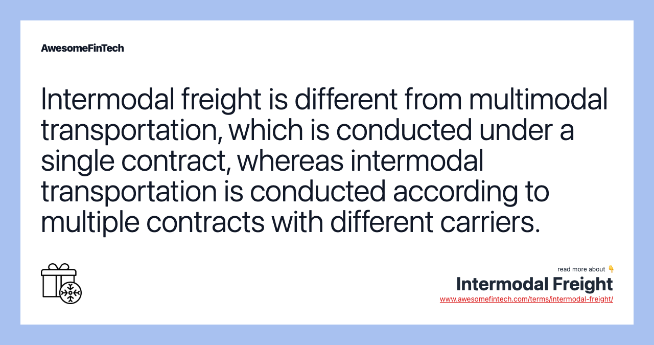 Intermodal freight is different from multimodal transportation, which is conducted under a single contract, whereas intermodal transportation is conducted according to multiple contracts with different carriers.