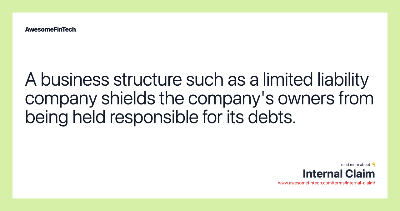 A business structure such as a limited liability company shields the company's owners from being held responsible for its debts.