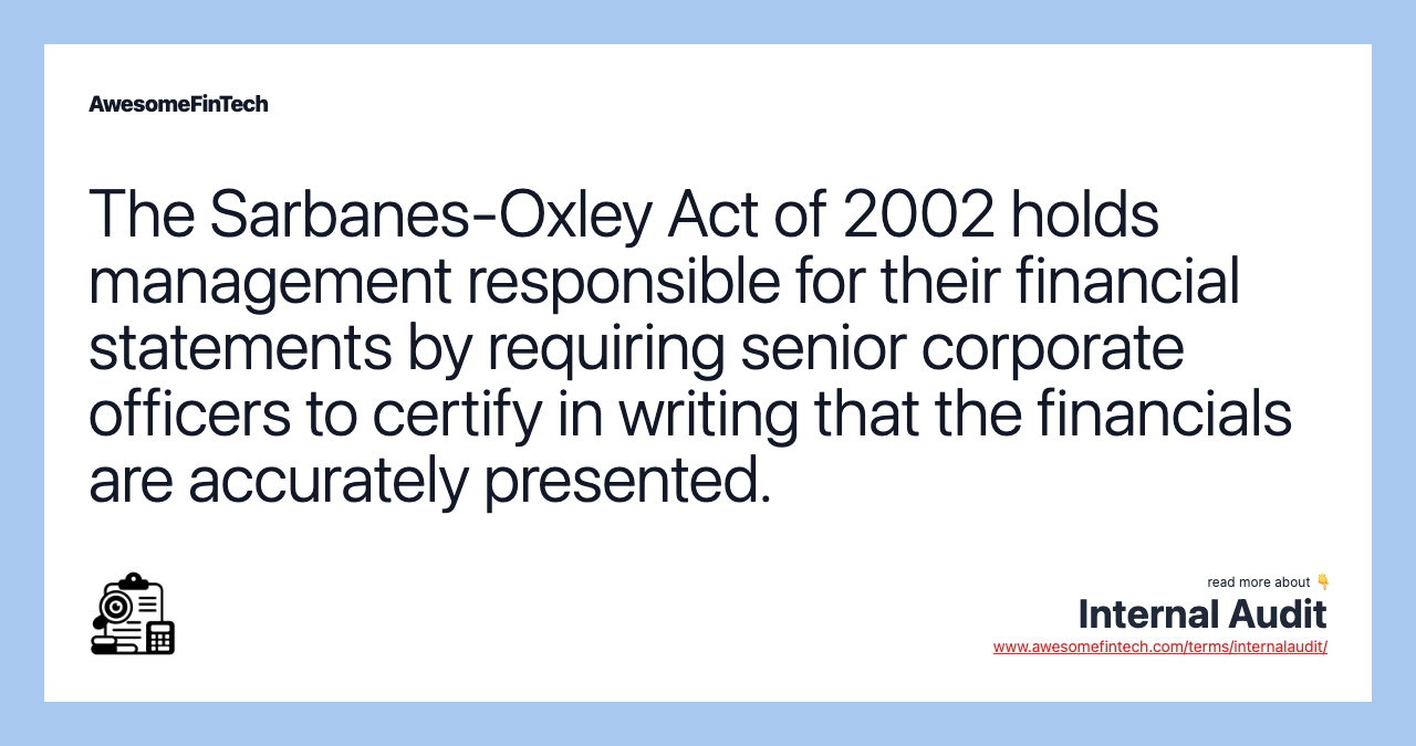 The Sarbanes-Oxley Act of 2002 holds management responsible for their financial statements by requiring senior corporate officers to certify in writing that the financials are accurately presented.
