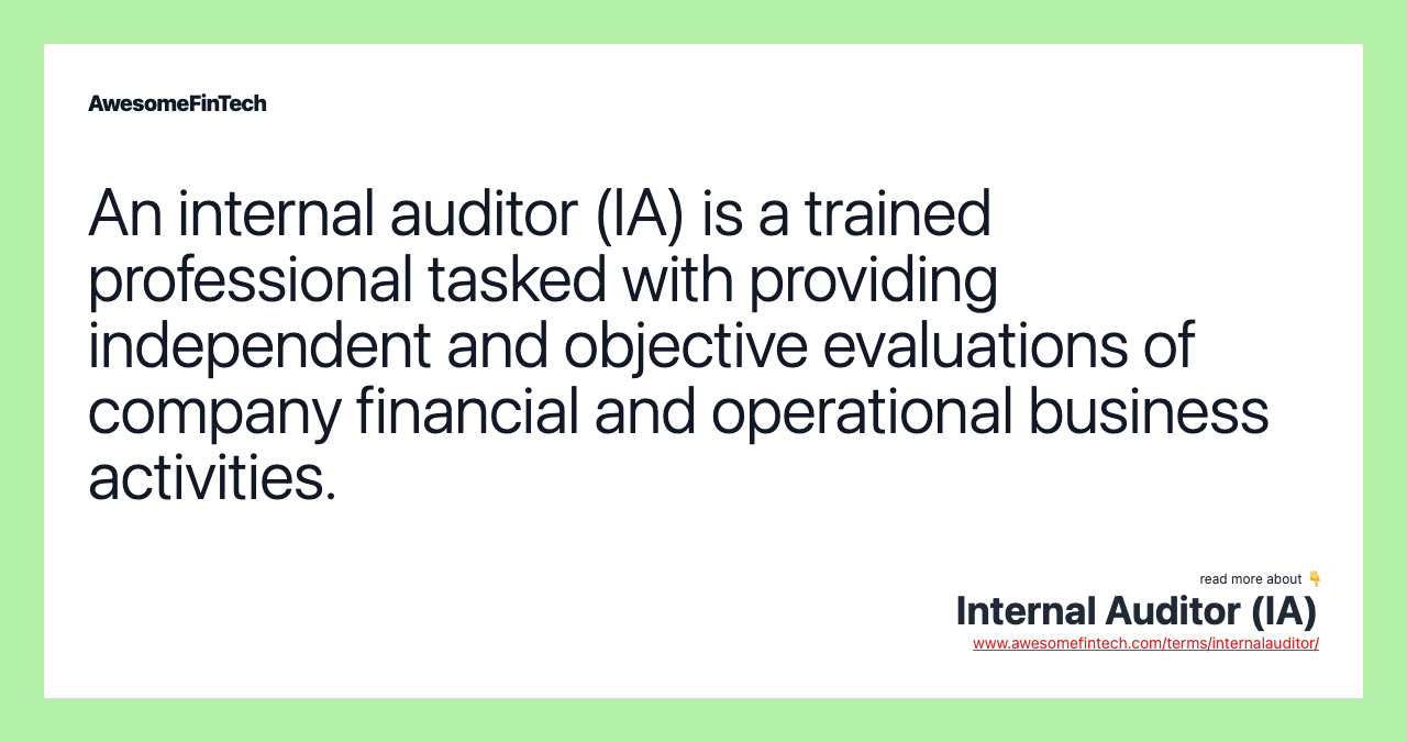 An internal auditor (IA) is a trained professional tasked with providing independent and objective evaluations of company financial and operational business activities.