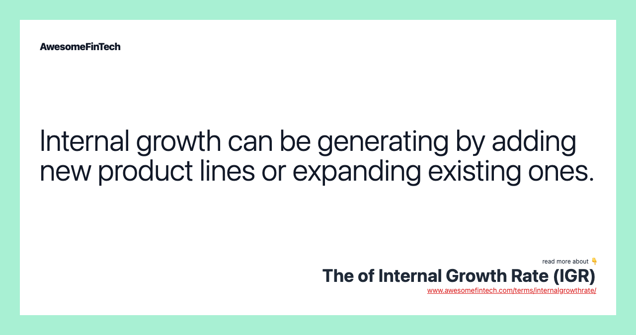 Internal growth can be generating by adding new product lines or expanding existing ones.