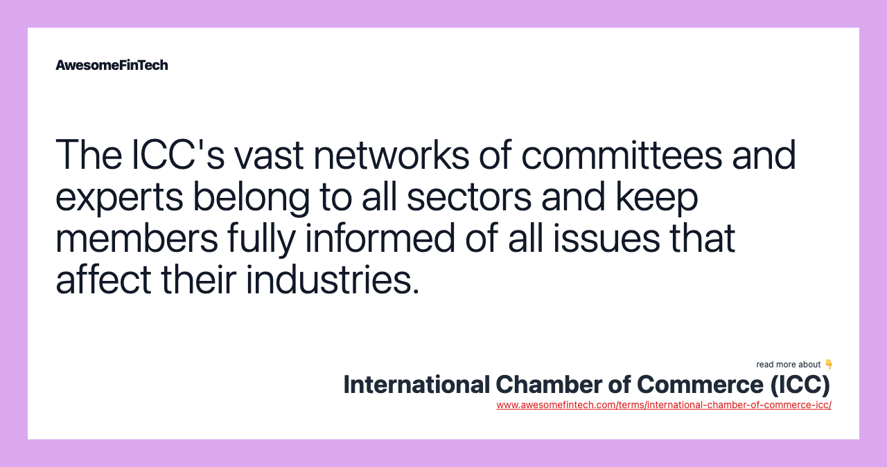 The ICC's vast networks of committees and experts belong to all sectors and keep members fully informed of all issues that affect their industries.