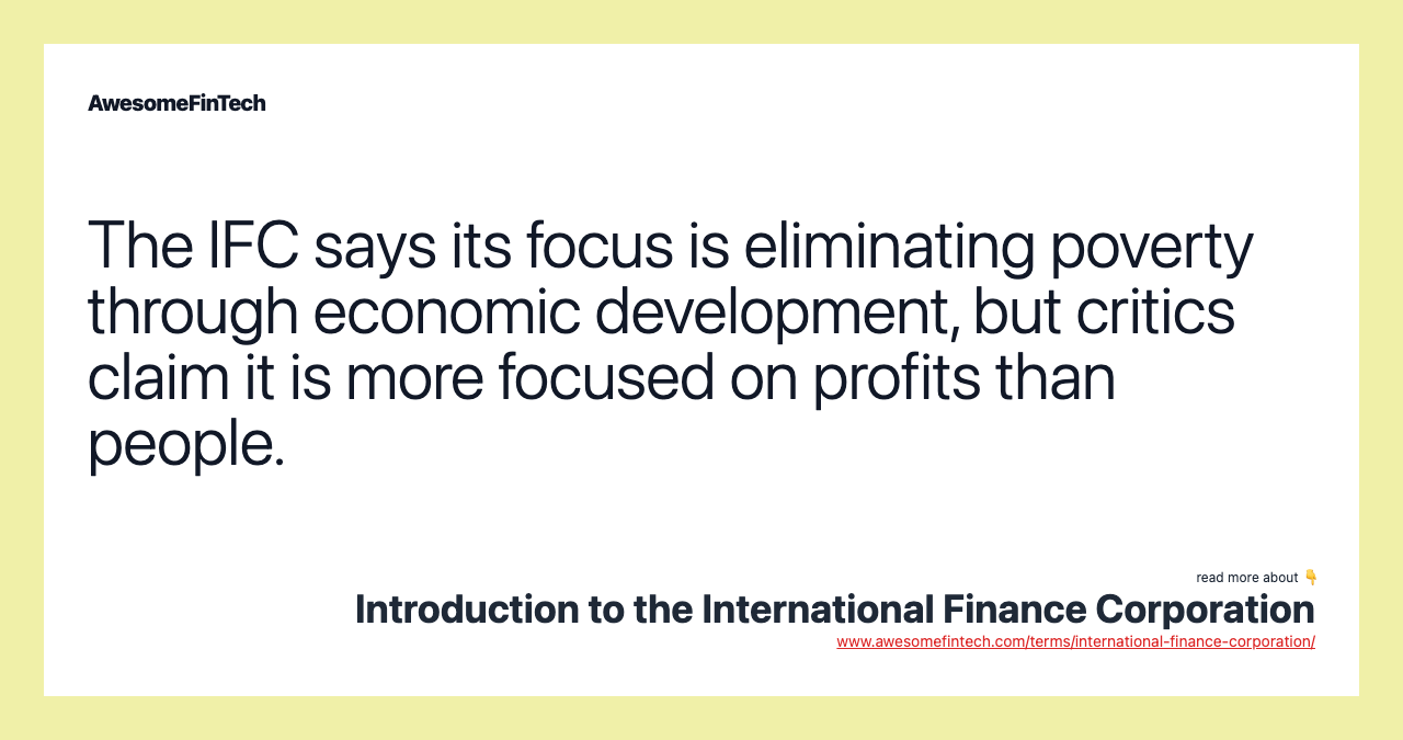 The IFC says its focus is eliminating poverty through economic development, but critics claim it is more focused on profits than people.