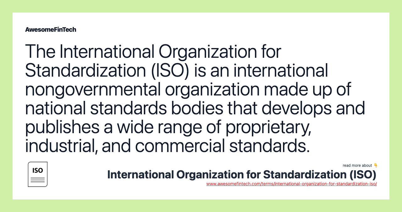The International Organization for Standardization (ISO) is an international nongovernmental organization made up of national standards bodies that develops and publishes a wide range of proprietary, industrial, and commercial standards.