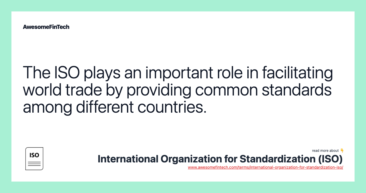 The ISO plays an important role in facilitating world trade by providing common standards among different countries.
