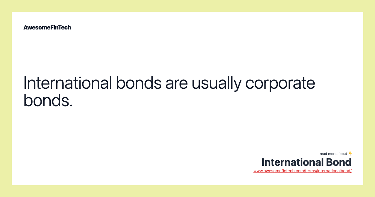 International bonds are usually corporate bonds.