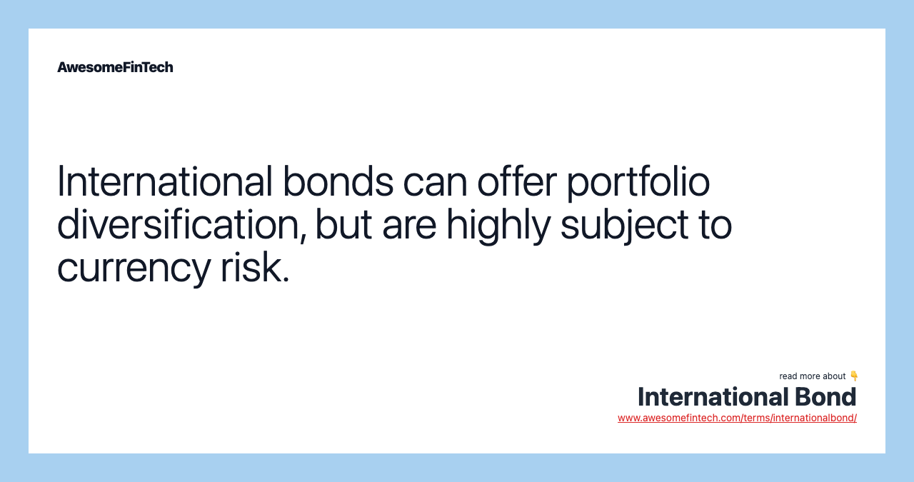 International bonds can offer portfolio diversification, but are highly subject to currency risk.