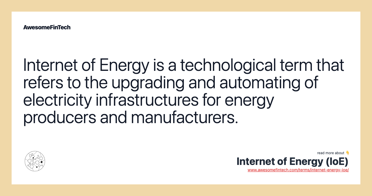 Internet of Energy is a technological term that refers to the upgrading and automating of electricity infrastructures for energy producers and manufacturers.