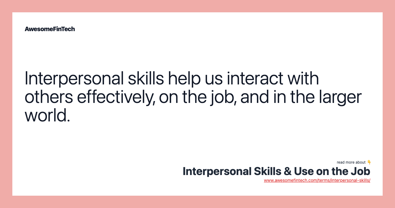 Interpersonal skills help us interact with others effectively, on the job, and in the larger world.