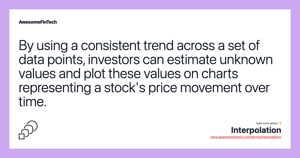 By using a consistent trend across a set of data points, investors can estimate unknown values and plot these values on charts representing a stock's price movement over time.
