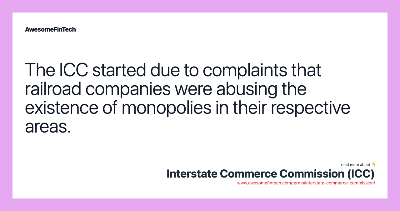 The ICC started due to complaints that railroad companies were abusing the existence of monopolies in their respective areas.