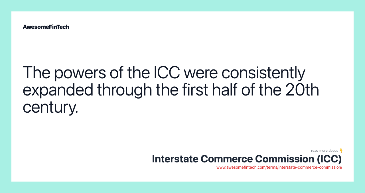 The powers of the ICC were consistently expanded through the first half of the 20th century.