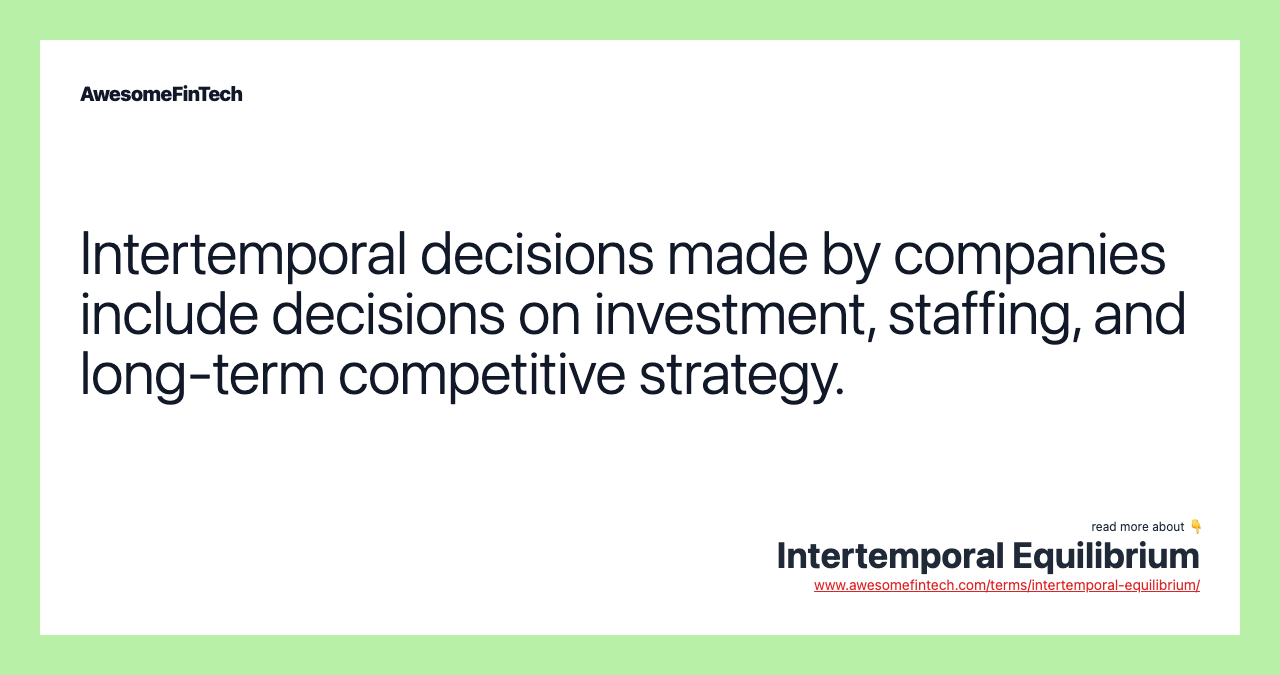 Intertemporal decisions made by companies include decisions on investment, staffing, and long-term competitive strategy.