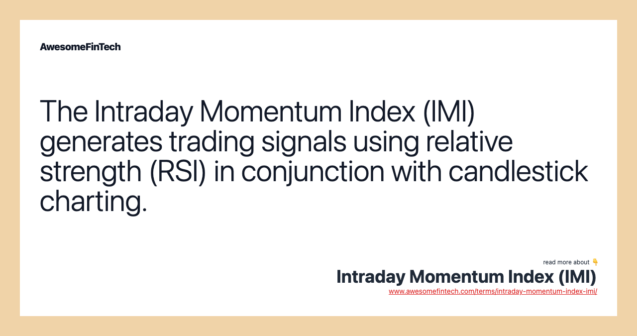 The Intraday Momentum Index (IMI) generates trading signals using relative strength (RSI) in conjunction with candlestick charting.
