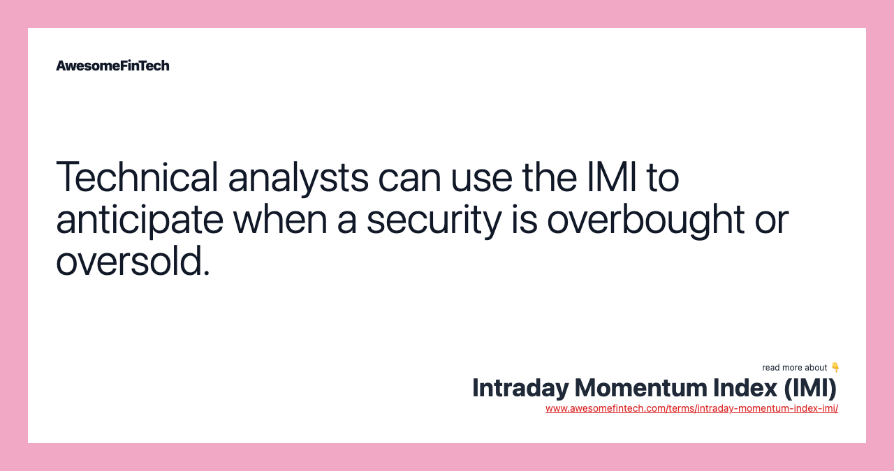 Technical analysts can use the IMI to anticipate when a security is overbought or oversold.