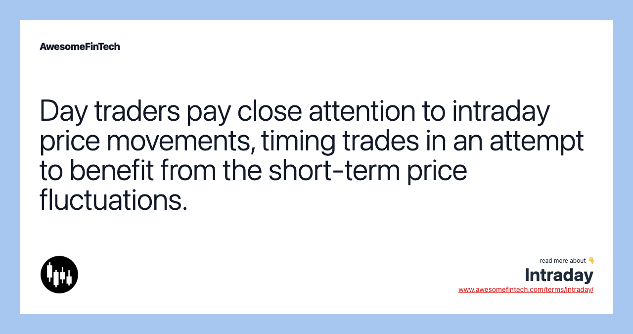 Day traders pay close attention to intraday price movements, timing trades in an attempt to benefit from the short-term price fluctuations.