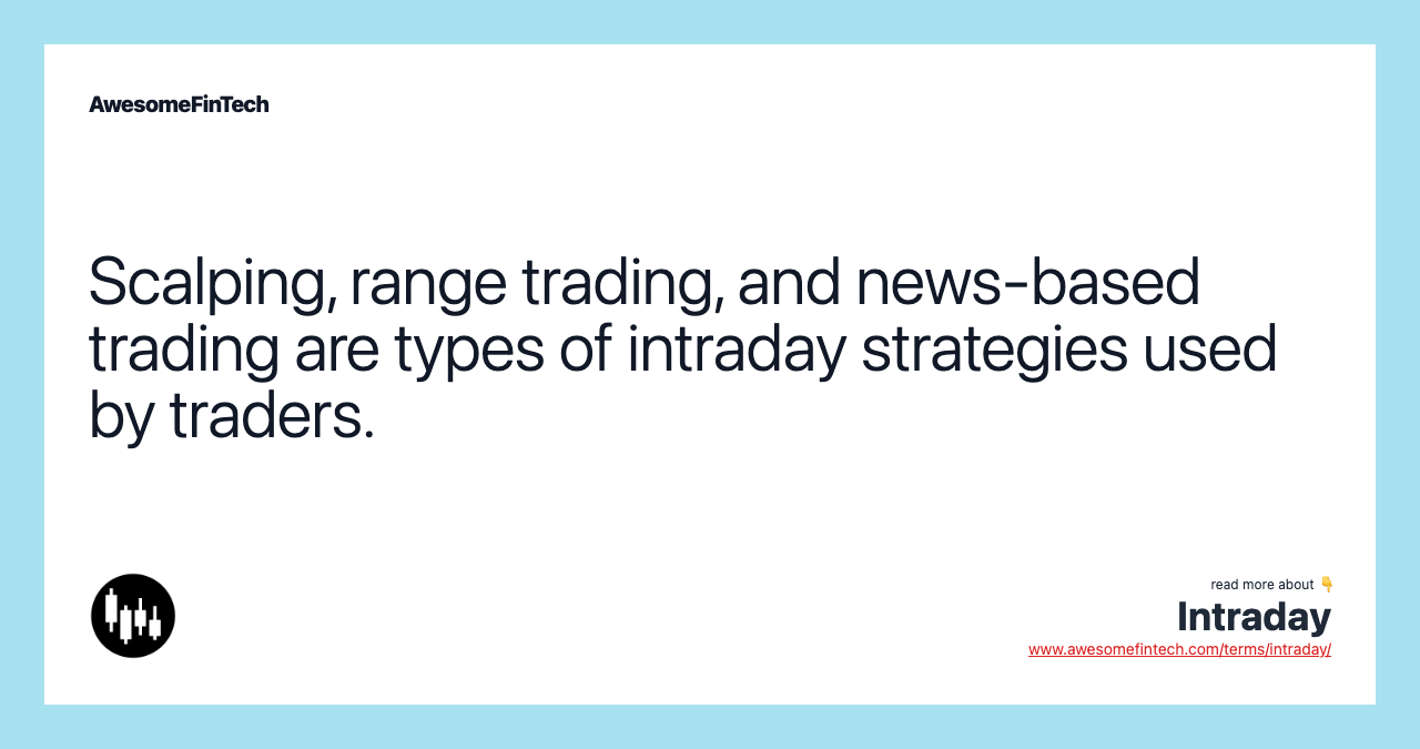 Scalping, range trading, and news-based trading are types of intraday strategies used by traders.