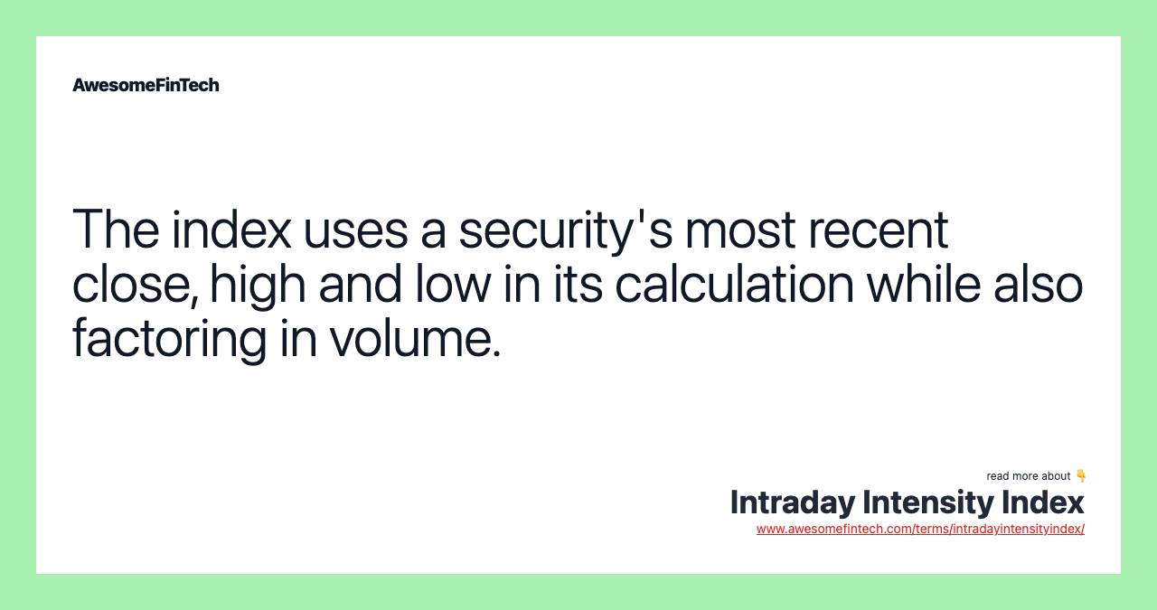 The index uses a security's most recent close, high and low in its calculation while also factoring in volume.